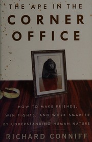 The Ape In The Corner Office Understanding The Workplace Beast In All Of Us 1st Paperback Ed Conniff
