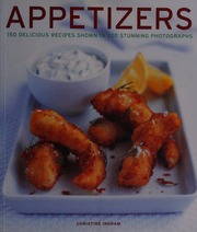 Appetizers 150 Delicious Recipes Shown In 220 Stunning Photographs Christine Ingram