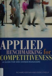Applied Benchmarking For Competitiveness A Guide For Sme Ownermanagers Keegan