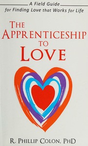 The Apprenticeship To Love A Field Guide For Finding Love That Works For Life Colon