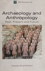 Archaeology And Anthropology Past Present And Future Shankland
