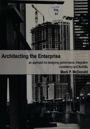 Architecting The Enterprise An Approach For Designing Performance Integration Consistency And Flexibility Mcdonald