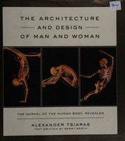 The Architecture And Design Of Man And Woman The Marvel Of The Human Body Revealed Tsiaras