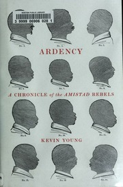 Ardency A Chronicle Of The Amistad Rebels 1st Ed Young Kevin