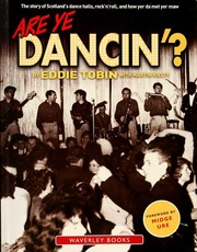 Are Ye Dancin The Story Of Scotlands Dance Halls Rockn Roll And How Yer Da Met Yer Maw Tobin