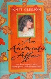 An Aristocratic Affair The Life Of Georgianas Sister Harriet Spencer Countess Of Bessborough Gleeson