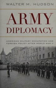 Army Diplomacy American Military Occupation And Foreign Policy After World War Ii Hudson