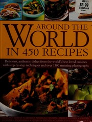 Around The World In 450 Recipes Delicious Authentic Dishes From The Worlds Best Loved Cuisines With Stepbystep Techniques And Over 1500 Stunning Photographs Ainley