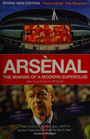 Arsenal The Making Of A Modern Superclub Fynn Alex Whitcher