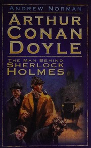 Arthur Conan Doyle The Man Behind Sherlock Holmes Norman Andrew