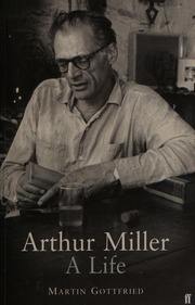 Arthur Miller A Life New Ed Edition Gottfried Martin