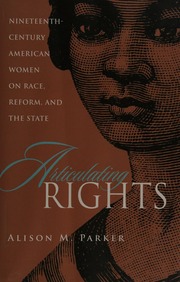 Articulating Rights Nineteenthcentury American Women On Race Reform And The State Parker