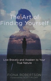 The Art Of Finding Yourself Live Bravely And Awaken To Your True Nature Robertson