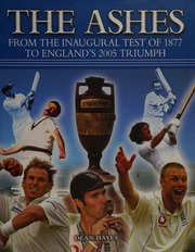 The Ashes From The Inaugural Test Of 1887 To Englands 2005 Triumph Hayes