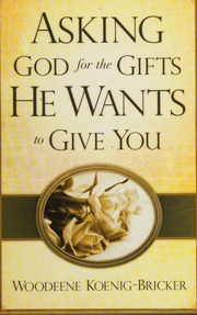 Asking God For The Gifts He Wants To Give You Koenigbricker