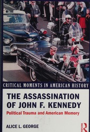 The Assassination Of John F Kennedy Political Trauma And American Memory George