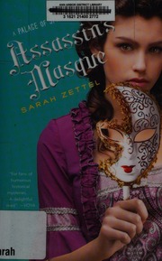 Assassins Masque Being A True And Accurate Account Of The Further Adventures Of Margaret Preston Fitzroy Maid Of Honor Cardsharper Housebreaker Forger Thief Of Private Correspondence Sometime Conspirator And Confidential Agent At The Court Of His Majesty George I Of England Zettel