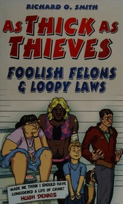 As Thick As Thieves Foolish Felons Loopy Laws Smith Richard O