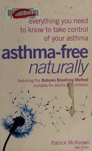Asthmafree Naturally Everything You Need To Know To Take Control Of Your Asthma Mckeown