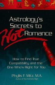 Astrologys Secrets To Hot Romance How To Find True Compatibility And The One Whos Right For You Firakmitz
