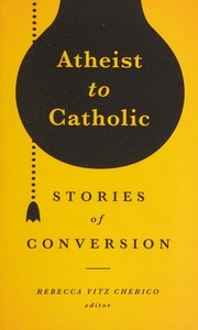 Atheist To Catholic Stories Of Conversion Cherico Rebecca Vitz