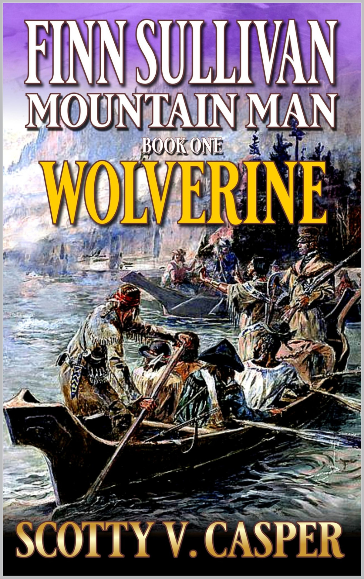 Finn Sullivan Mountain Man Wolverine A Mountain Man Western Adventure Frontier Of The Mountain Man Book 1 Casper