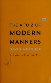 The A To Z Of Modern Manners A Guide To Behaving Well Meagher