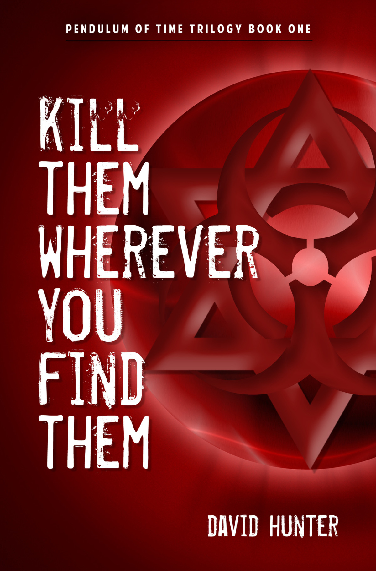Kill Them Wherever You Find Them Pendulum Of Time Trilogy Book 1 Hunter