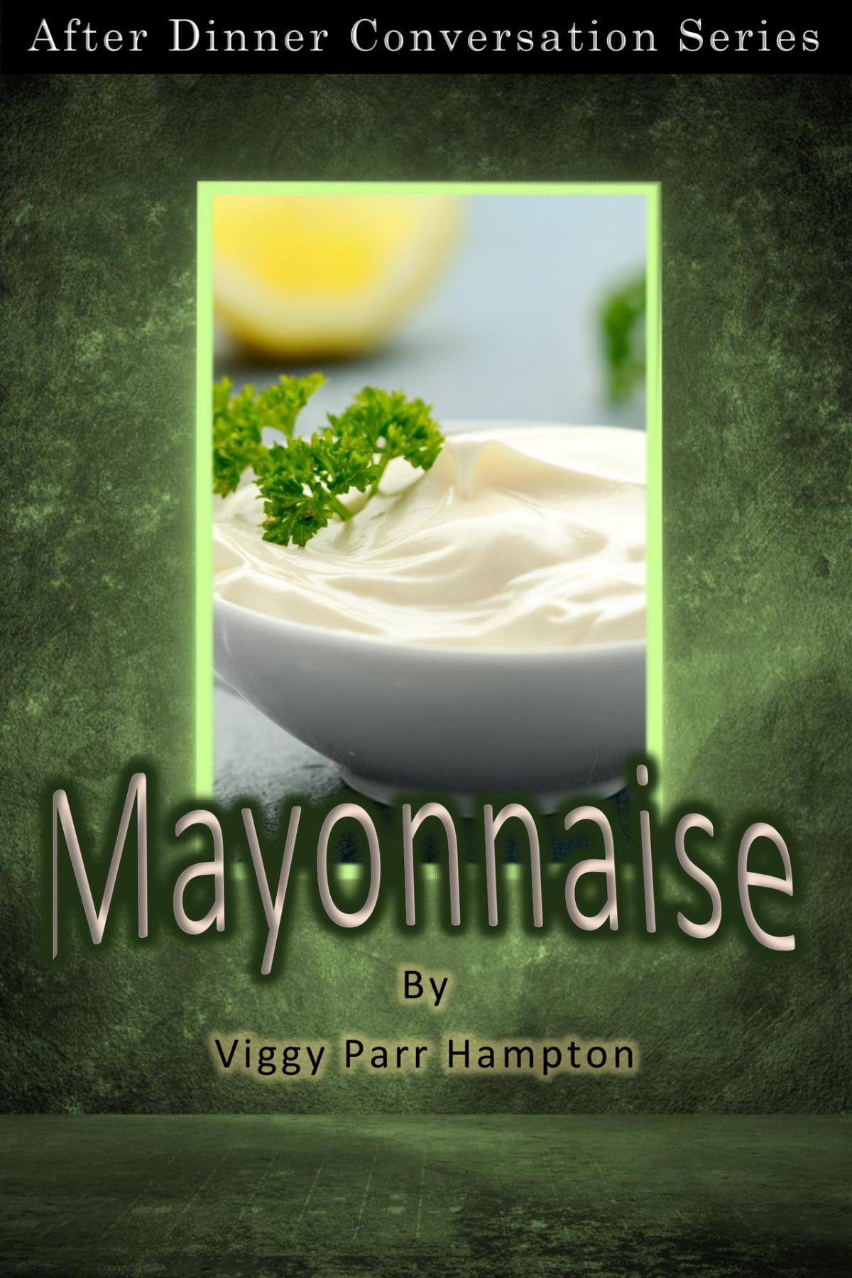 Mayonnaise After Dinner Conversation Short Story Series Hampton