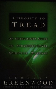 Authority To Tread A Practical Guide For Strategiclevel Spiritual Warfare Greenwood