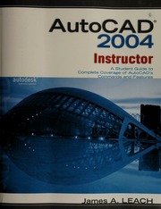 Autocad 2004 Instructor A Student Guide To Complete Coverage Of Autocads Commands And Features Leach