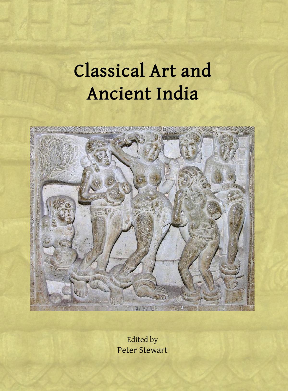 Classical Art And Ancient India Proceedings Of The Workshop Held In Oxford 2122 March 2023 Peter Stewart