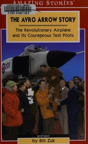 The Avro Arrow Story The Revolutionary Airplane And Its Courageous Test Pilots Zuk