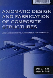 Axiomatic Design And Fabrication Of Composite Structures Applications In Robots Machine Tools And Automobiles Lee