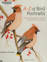 Az Of Bird Portraits An Illustrated Guide To Painting Beautiful Birds In Acrylics Forkner