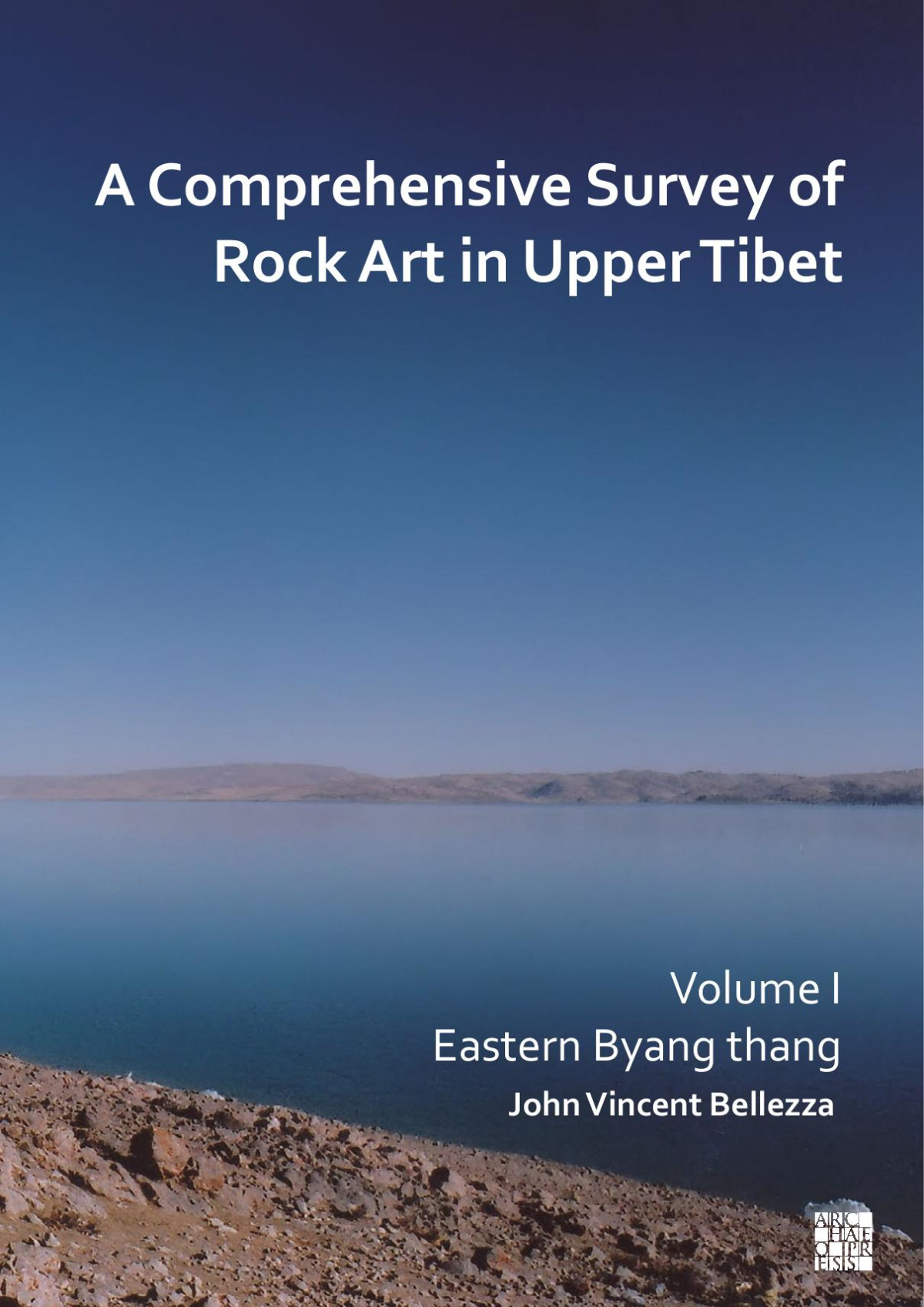 A Comprehensive Survey Of Rock Art In Upper Tibet Volume 1 Eastern Byang Thang John Vincent Bellezza