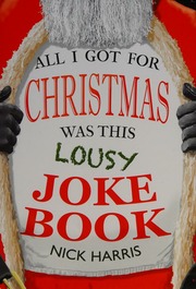 All I Got For Christmas Was This Lousy Joke Book A Compendium Of The Best Jokes Gags And Oneliners Harris