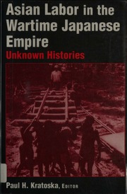 Asian Labor In The Wartime Japanese Empire Unknown Histories Kratoska