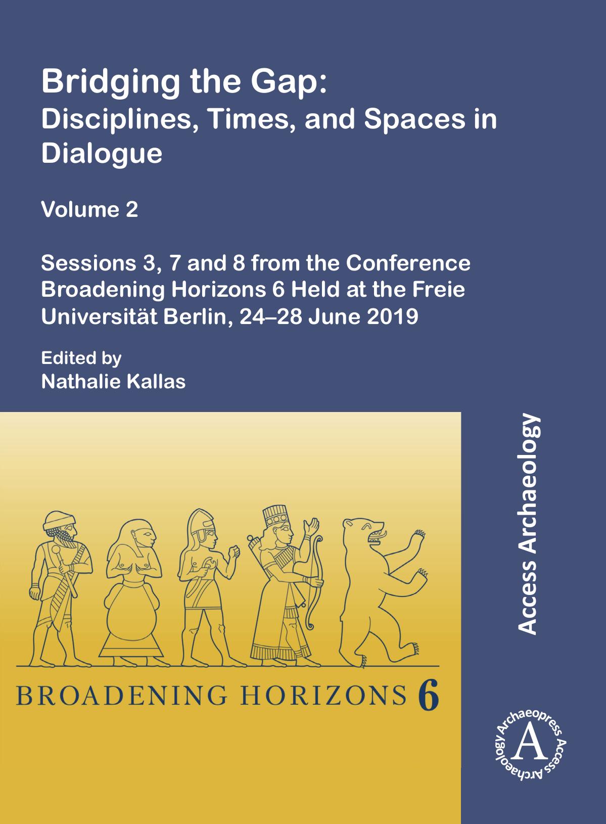 Bridging The Gap Disciplines Times And Spaces In Dialogue Volume 2 Sessions 3 7 And 8 From The Conference Broadening Horizons 6 Held At The Freie Universität Berlin 2428 June 2019 Nathalie Kallas