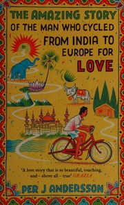 The Amazing Story Of The Man Who Cycled From India To Europe For Love Andersson