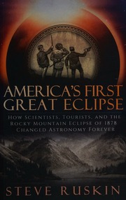 Americas First Great Eclipse How Scientists Tourists And The Rocky Mountain Eclipse Of 1878 Changed Astronomy Forever Ruskin