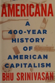 Americana A 400year History Of American Capitalism Srinivasan