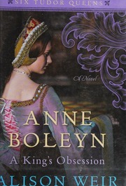 Anne Boleyn A Kings Obsession A Novel First Edition Weir