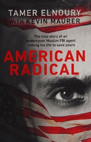 American Radical The True Story Of An Undercover Muslim Fbi Agent Risking His Life To Save Yours Elnoury