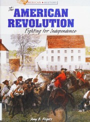The American Revolution Fighting For Independence Rogers Amy B