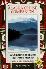 The Alaska Cruise Companion A Mile By Mile Guide Princess Cruises Ed 2005 Ed Upton