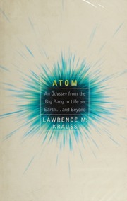 Atom An Odyssey From The Big Bang To Life On Earth And Beyond Lawrence M Krauss
