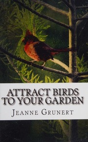 Attract Birds To Your Garden Jeanne Grunert