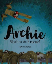 Archie Sloth To The Rescue Mckenzie Heath Author Illustrator