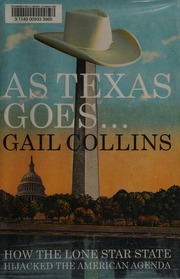 As Texas Goes How The Lone Star State Hijacked The American Agenda 1st Ed Collins